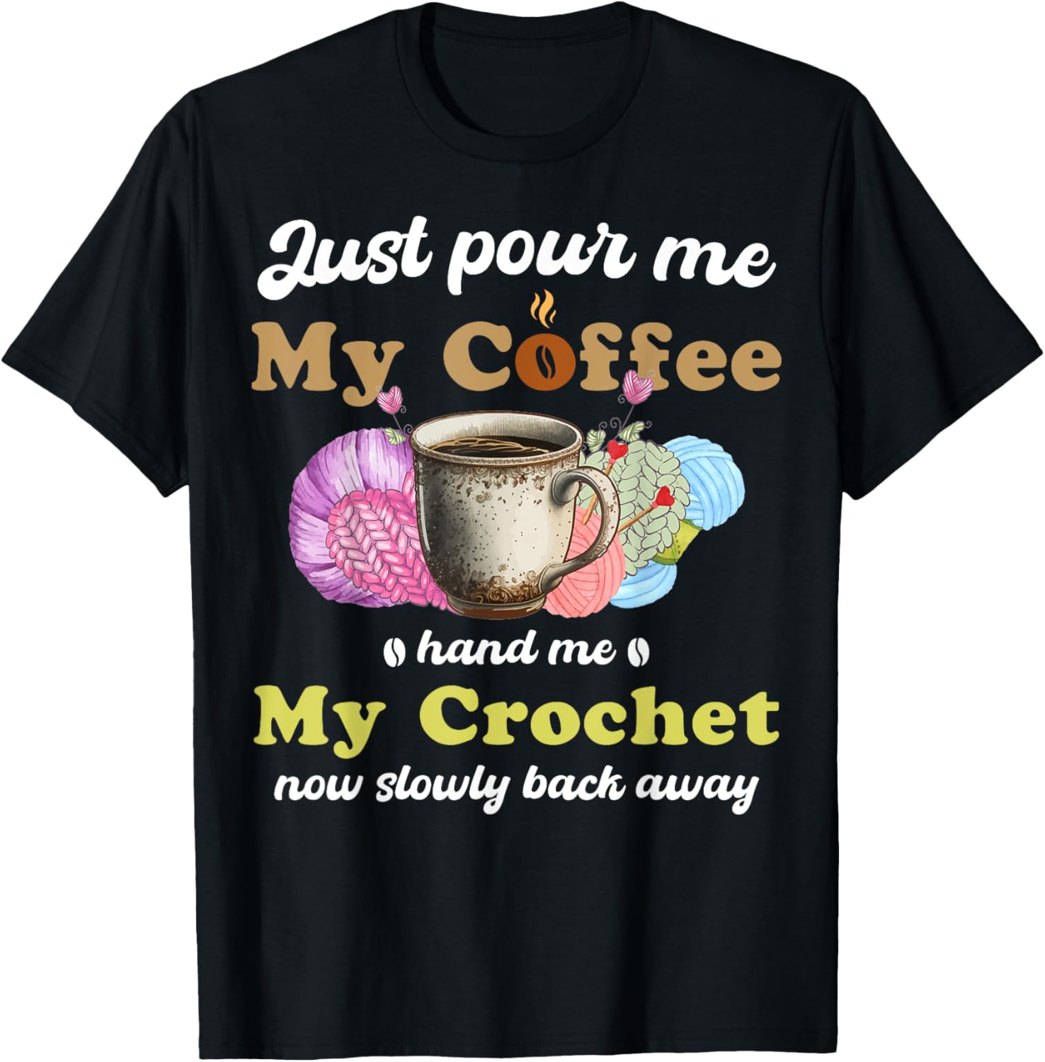 Just Pour Me My Coffee Hand Me My Crochet Women Yarn Lover