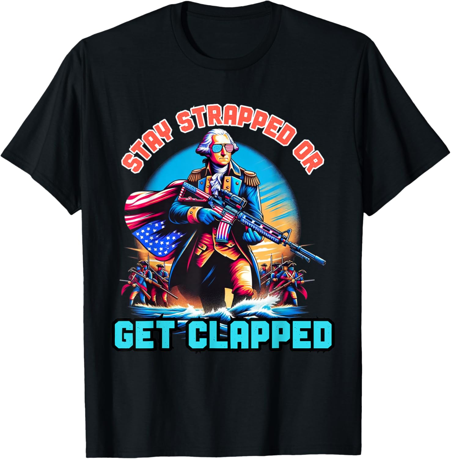 Stay Strapped Or Get Clapped George Washington 4Th Of July