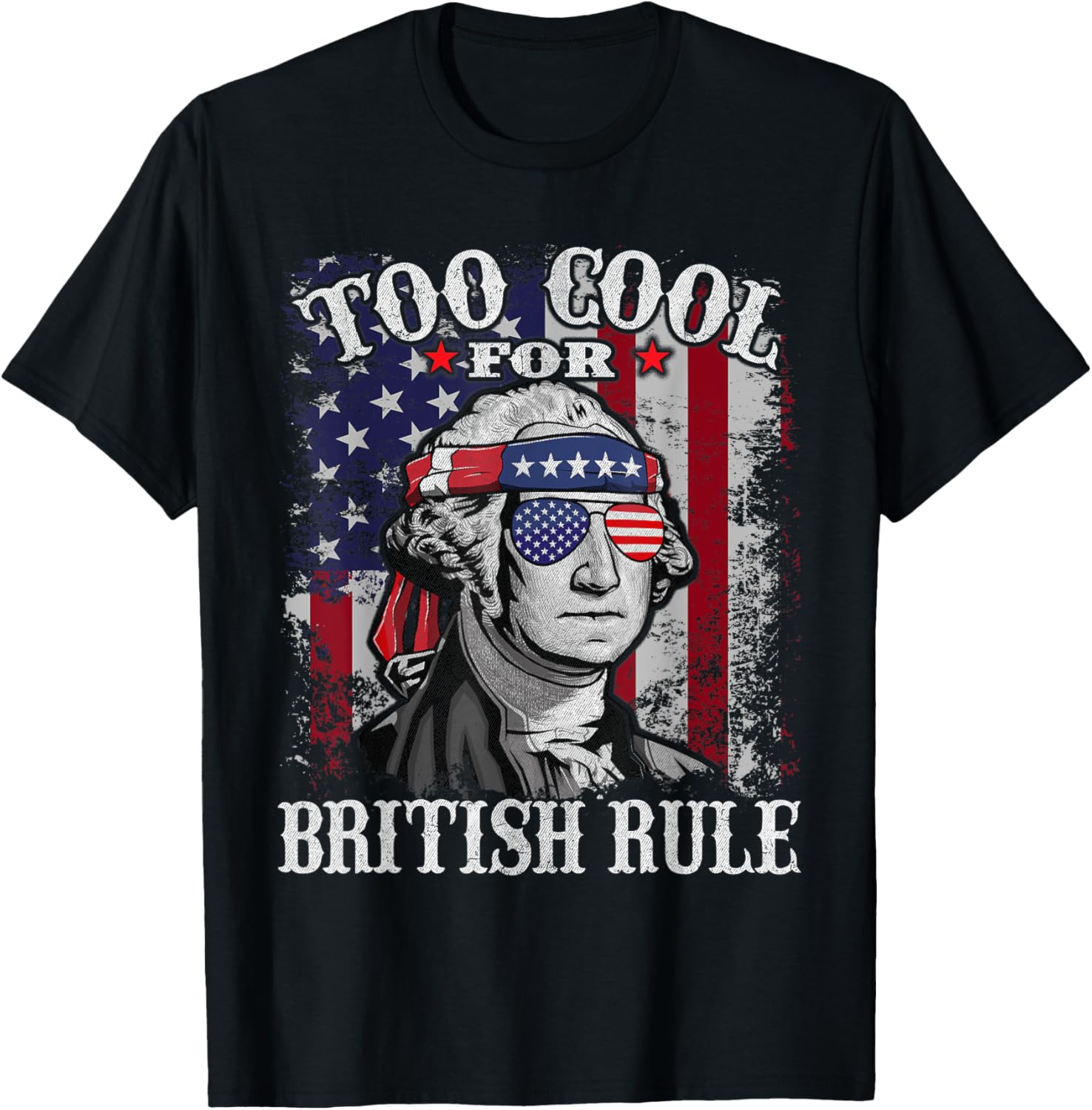 Too Cool For British Rule Usa American Flag 4Th Of July