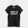 Ignore The Negativity T-Shirt | Positive Slogan Ring Spun Cotton Tee