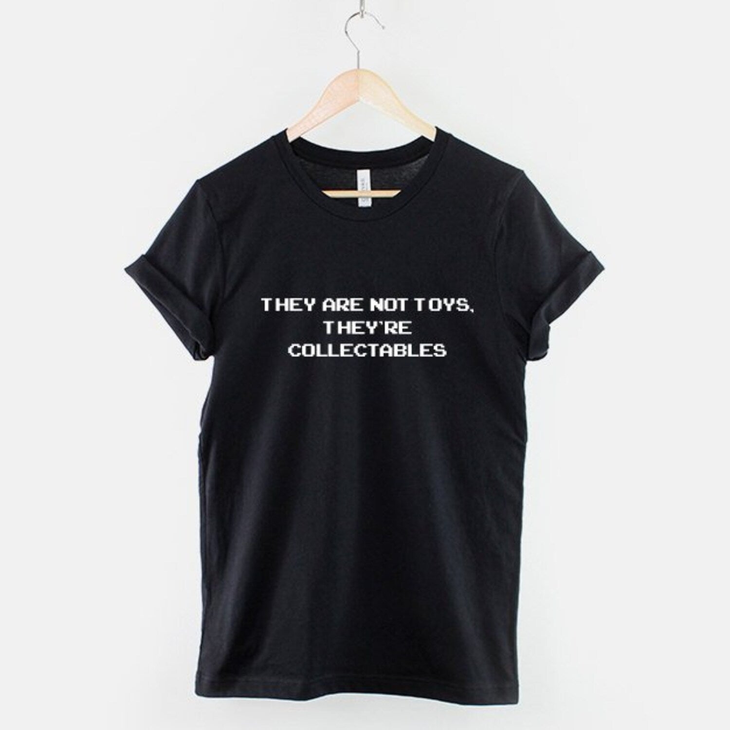 They're Not Toys Collectables T-Shirt | Funny Toy Collector Tee | Geeky T-Shirt For Nerds