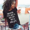 Breathe It's Just A Bad Day T-Shirt: Funny Motivational Graphic Tee for Humor