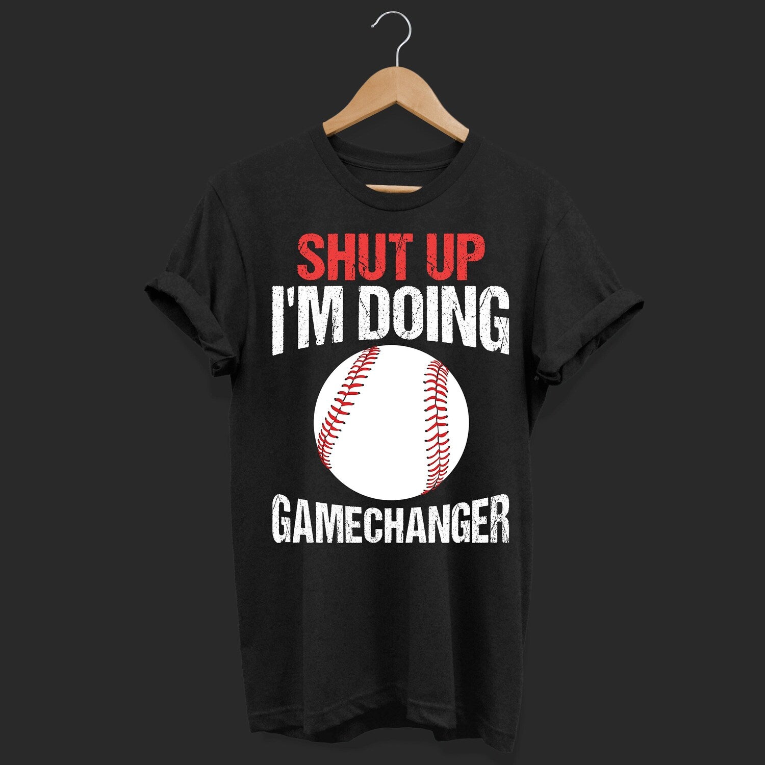 Shut Up I'm Doing Game Changer T-Shirt | Funny Baseball Tee | Gift For Game Fans