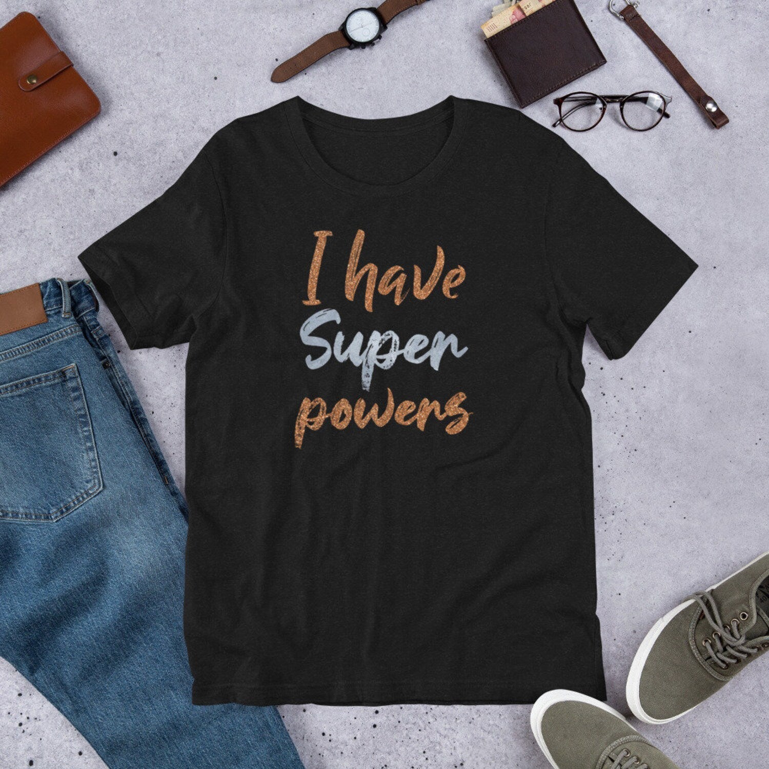 I Have Super Powers Unisex T-Shirt | Motivational Inspirational Positive Quote Manifest Yoga Dance Graphic T-Shirt Gift Tee