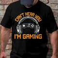 Can't Hear You I'm Gaming T-Shirt | Funny Online Game Tee | Game Lover Shirt