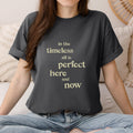 In The Timeless All Is Perfect Here Now Mindful Meditation Tshirt | Nisargadatta Quote Spiritual Wisdom Yoga Mindfulness Tee