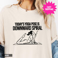 Today's Yoga Pose is Downward Spiral: Comfort Colors Funny Yoga T-Shirt Gift