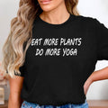 Vegan Shirt | Eat More Plants Do More Yoga Plant Based Lover Healthy Lifestyle Mindful Quote TShirt