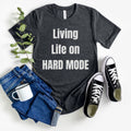 Living Life on Hard Mode T-Shirt, Funny Hard T Shirt for Men Women, Hardcore Humorous Tee Joke Gamer Gift, Gaming Nerd, Streetwear Clothing