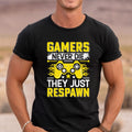 Gamers Never Die They Just Respawn T-Shirt, Funny Gaming Quote Tee, Gamer Life Shirt, Video Game Lover Gift, Nerdy Gamer Apparel