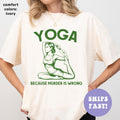 Comfort ColorsÂ® Yoga Because Murder Is Wrong Shirt Meditation Shirt Yoga Instructor Shirt Yoga Mom Shirt Yoga Lover Gift Gift for Her