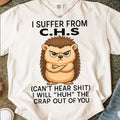 I Suffer From CHS T-Shirt | Funny Hedgehog Tee | Sarcastic Saying Gift For Men & Women