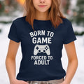 Born to Game T-Shirt, Funny Gamer Tee, Forced to Adult, Video Game, Gaming Gift, Retro Console, Geek Shirt, Novelty T Shirt, Adulting Shirt