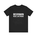 Respawn Real Life Fashion Gamer T Shirt Funny Video Game Tee Perfect Gift for Gamers