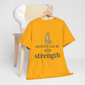 Silence Can Be Strength Tee | Unisex Heavy Cotton Motivational T-Shirt