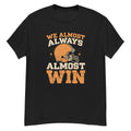 We Almost Always Almost Win, Funny Football Fans T-Shirt