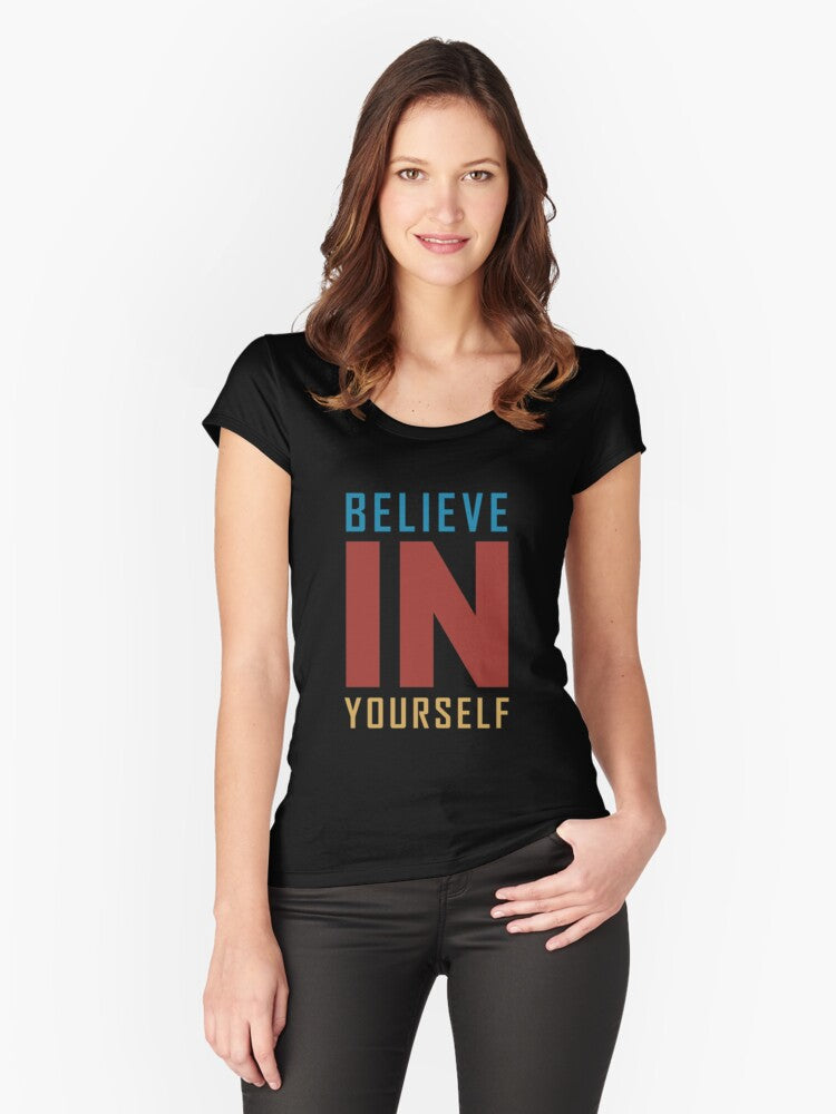 Believe In Yourself Fitted Scoop T Shirt T Shirt Gift Ready