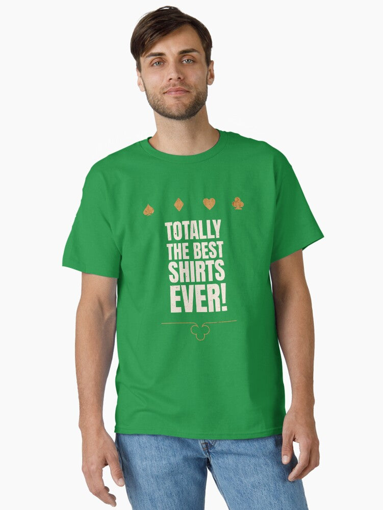 TOTALLY THE BEST SHIRTS EVER Classic Shirt T Shirt Gift Ready