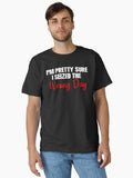 Funny Sarcastic I m Pretty Sure I Seized The Wrong Day Classic T Shirt T Shirt Premium Print Fan Favorite