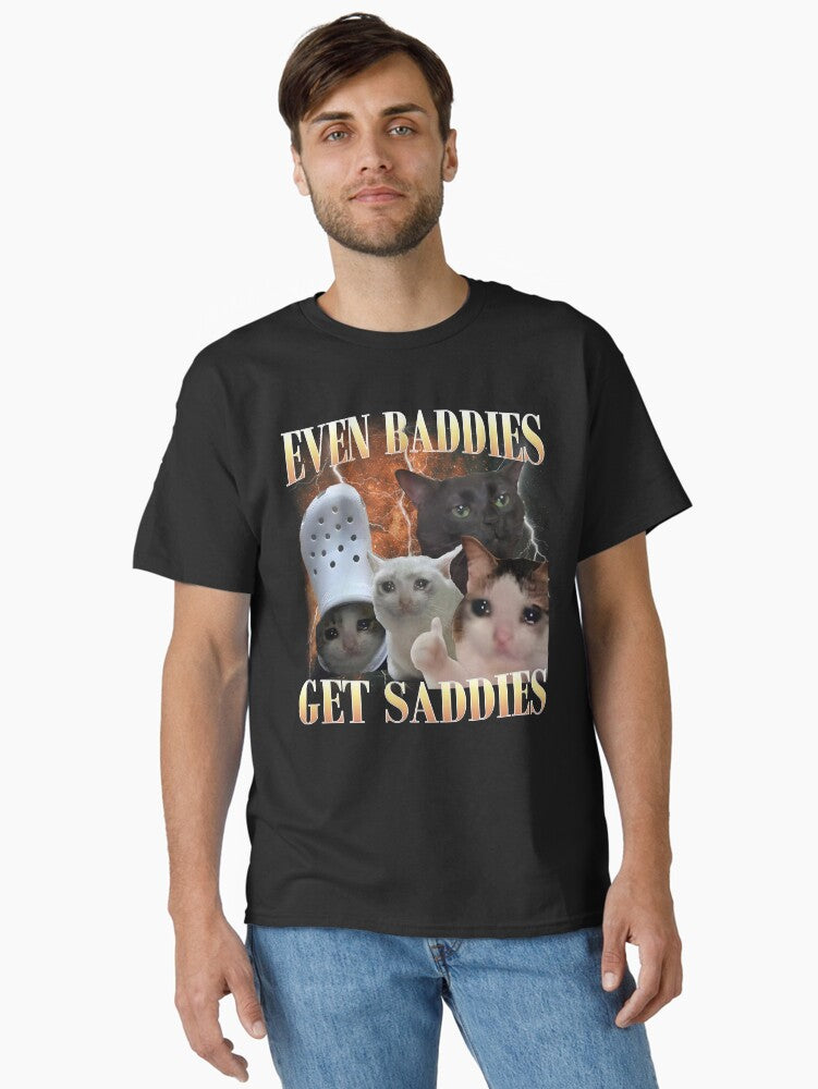 Even Baddies Get Saddies Funny Cat Meme Classic T-Shirt | Premium Unisex T-Shirt, Trending Graphic Tee