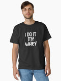 I Do It My WHEY Funny Essential Fitness Sticker and Shirt Design Classic T Shirt T Shirt Minimal Style