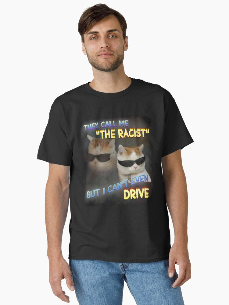 The Racist Funny Cat Dank Meme Gifts Classic T-Shirt | Premium Unisex T-Shirt, Trending Graphic Tee