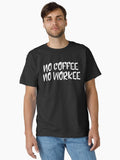 No Coffee No Workee Funny Sayings Classic T Shirt T Shirt Premium Print Daily Wear