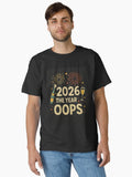 New Year funny T Shirt 2026 The Year of Oops Classic T Shirt T Shirt Comfort Fit Daily Wear