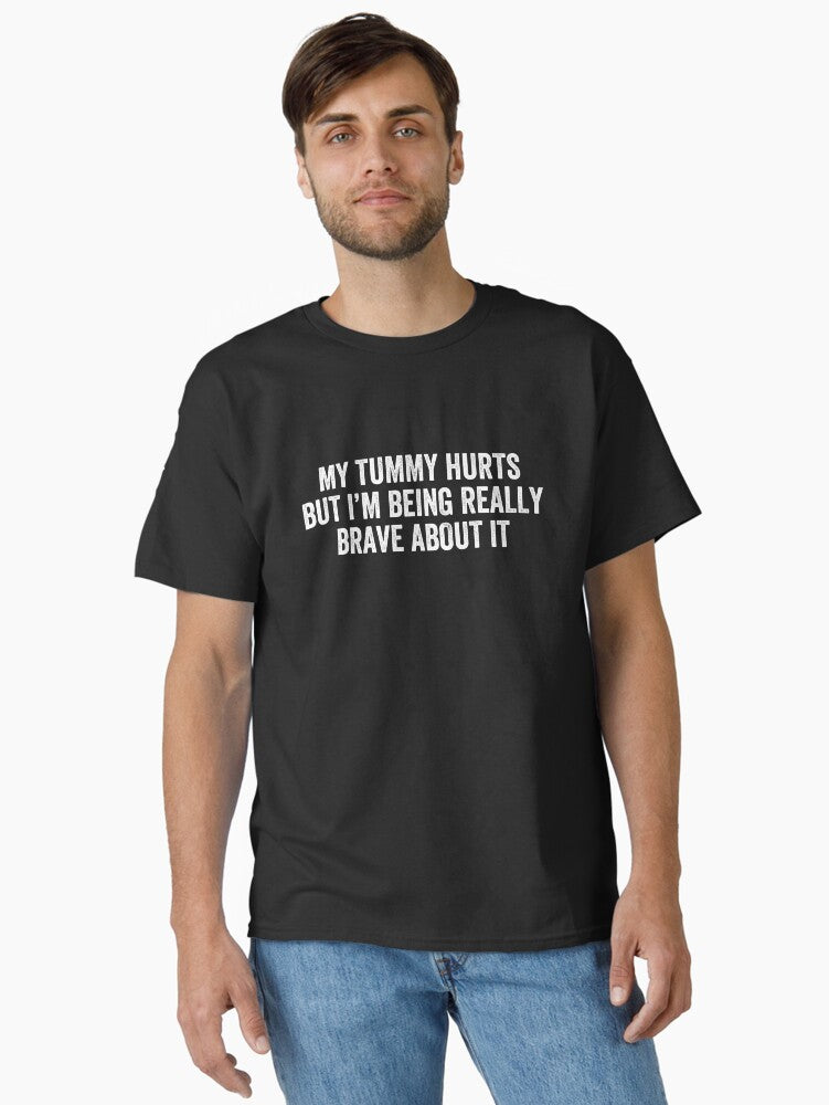 My Tummy Hurts But I m Being Really Brave About It Retro Classic T Shirt T Shirt Streetwear Style Hot Right Now