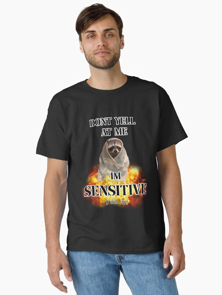 dont yell at me im sensitive i will cry Classic T-Shirt | Premium Unisex T-Shirt, Trending Graphic Tee