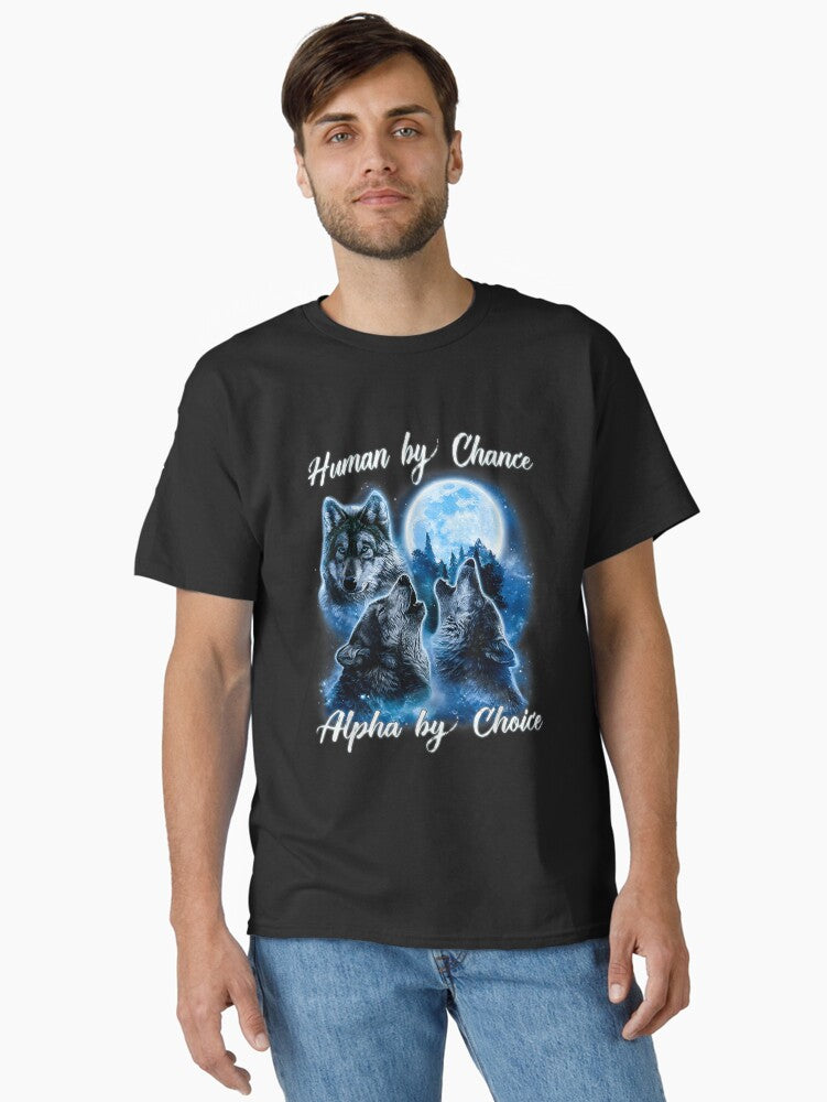 Human By Chance Alpha By Choice T-Shirt Alpha Wolf Shirt Alpha Male Meme T Shirt Funny for Men and Women Classic T-Shirt | Premium Unisex T-Shirt, Trending Graphic Tee
