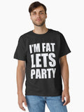 im fat lets party Classic Shirt T Shirt US Market