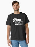 Play Ball Classic T Shirt T Shirt Premium Print Hot Right Now