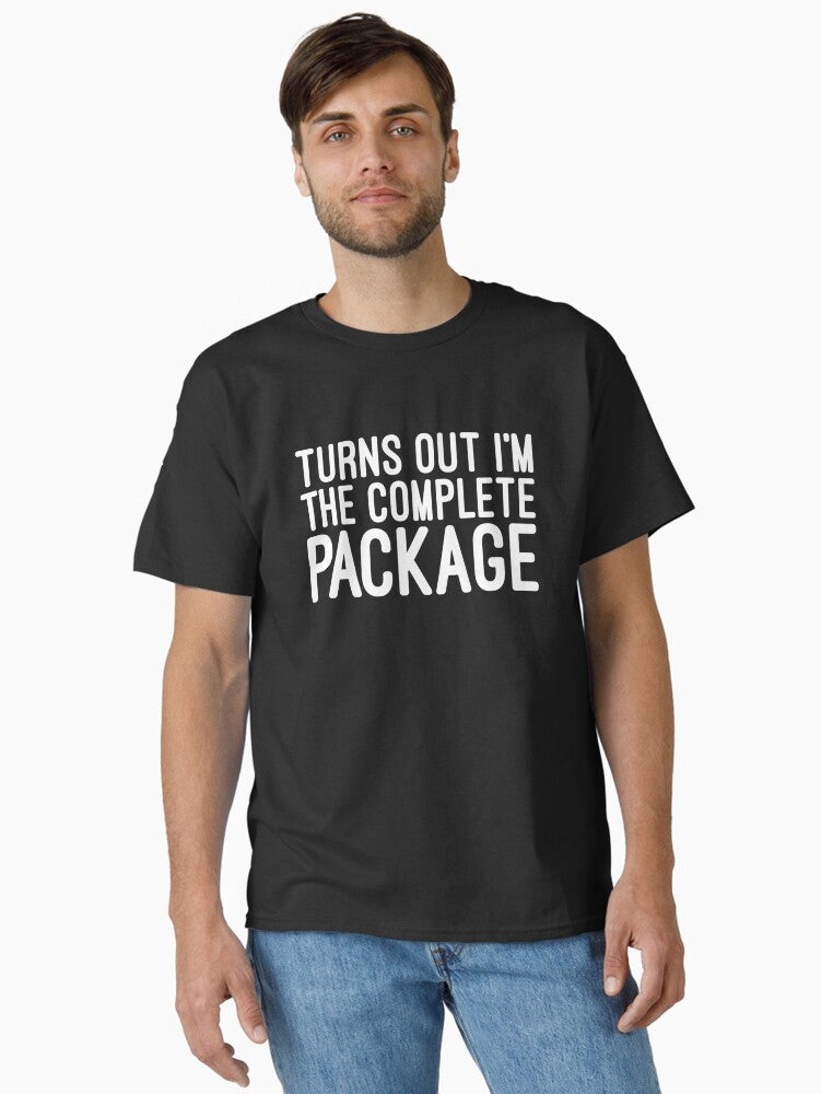 Turns Out I m The Complete Package Funny Sayings Classic T Shirt T Shirt High Search Demand Gift Ready