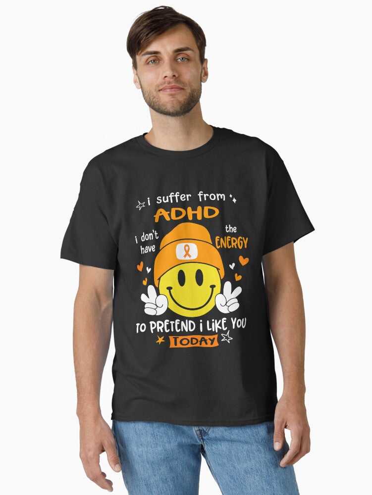 I suffer from Brain Tumor i do not have the ENERGY to pretend i like you TODAY Classic T-Shirt