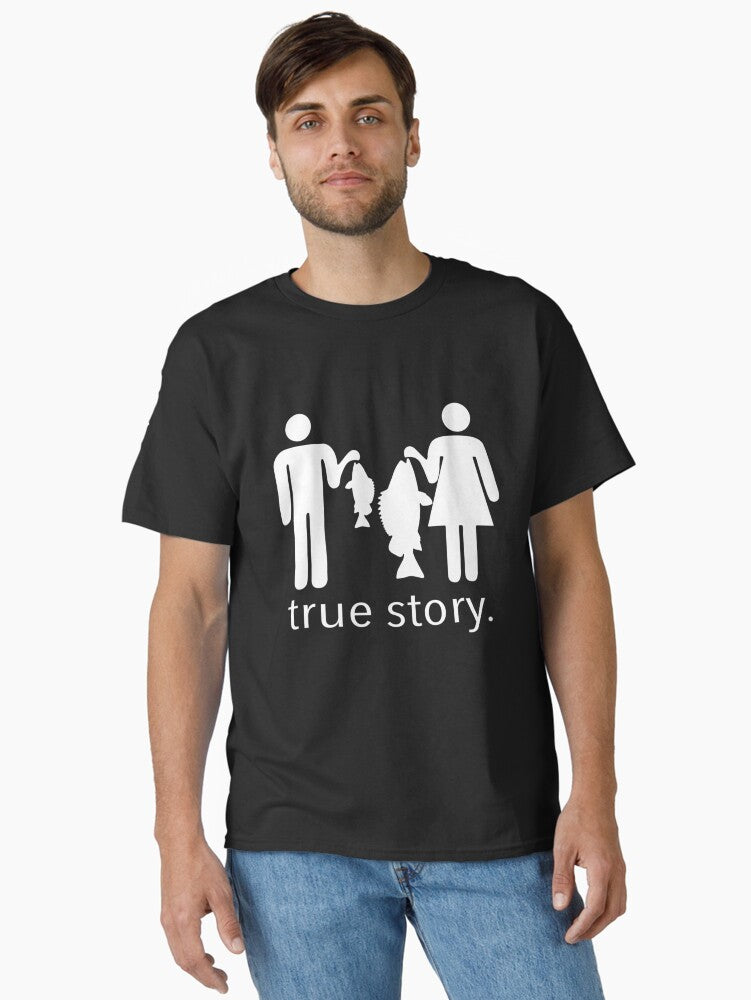True Story Fishing Classic T Shirt T Shirt Streetwear Style Gift Ready