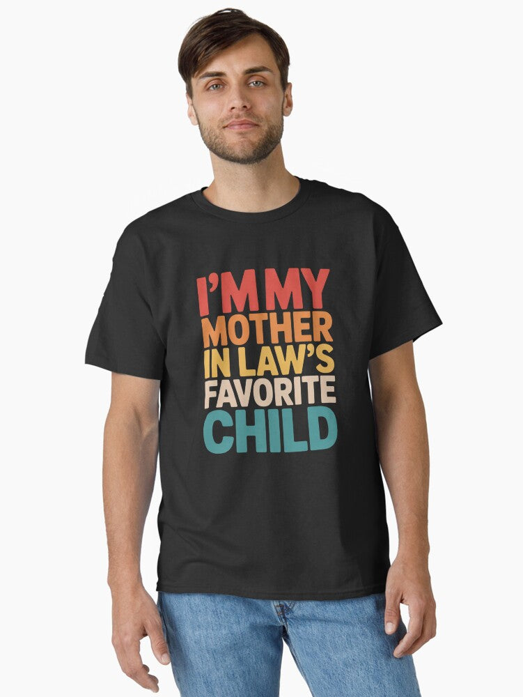 Im My Mother in Laws Favorite Child Funny Family Humor Design Classic T Shirt T Shirt Premium Print Best Seller Look