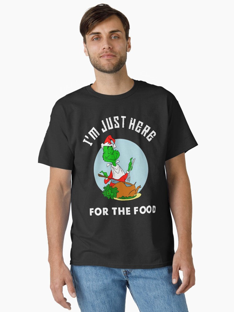 Funny Grinchs Christmas I M Justs Here For The Foods Meme Classic T Shirt T Shirt Holiday Trending Christmas Season Pick
