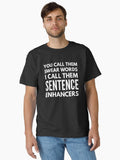 You Call Them Swear Words I Call Them Sentence Enhancers Funny Sayings Classic T Shirt T Shirt Comfort Fit
