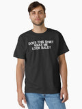 Does This Shirt Make Me Look Bald Funny Balding Joke Saying Classic T Shirt T Shirt Streetwear Style US Top Pick
