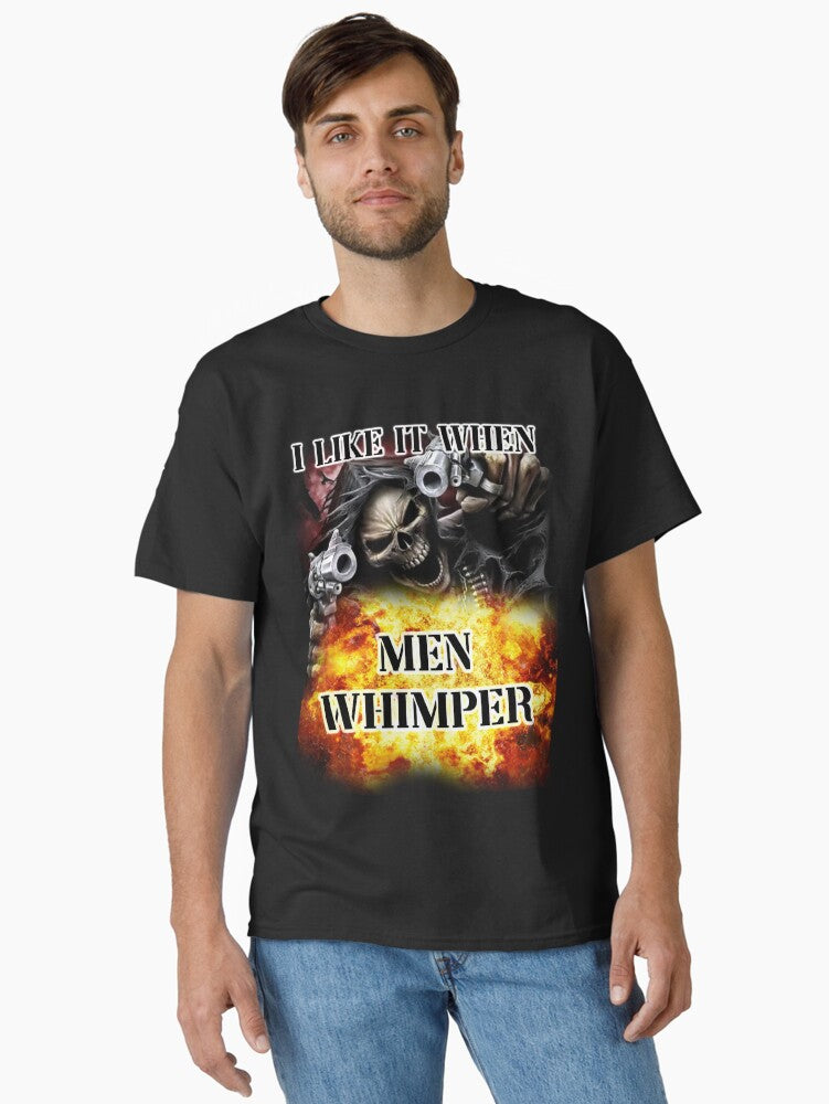 i like it when men whimper Classic T-Shirt