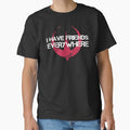 I Have Friends Everywhere Funny Movie Friendship 2 Classic T-Shirt for Sale by boofangdesigns