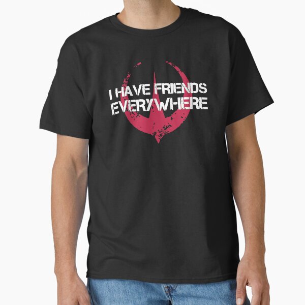 I Have Friends Everywhere Funny Movie Friendship 2 Classic T-Shirt for Sale by boofangdesigns