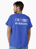 I Like T shirts With Writing On Classic T Shirt T Shirt High Search Demand Gift Ready