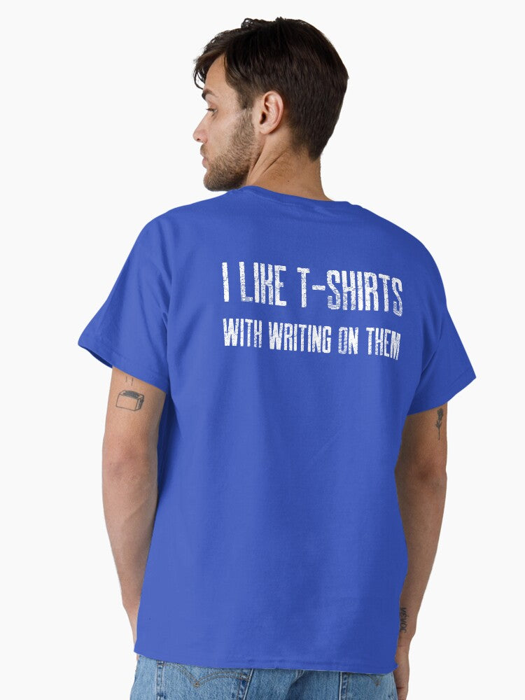 I Like T shirts With Writing On Classic T Shirt T Shirt High Search Demand Gift Ready