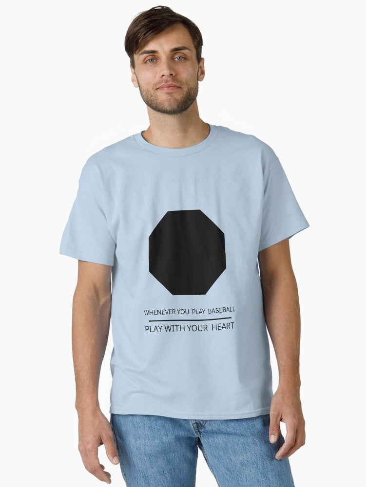 WHENEVER YOU PLAY BASEBALL PLAY WITH YOUR HEART Classic T Shirt T Shirt Comfort Fit Fan Favorite