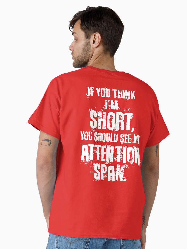If you think I short you should see my attention span Classic Shirt Shorts Minimal Style