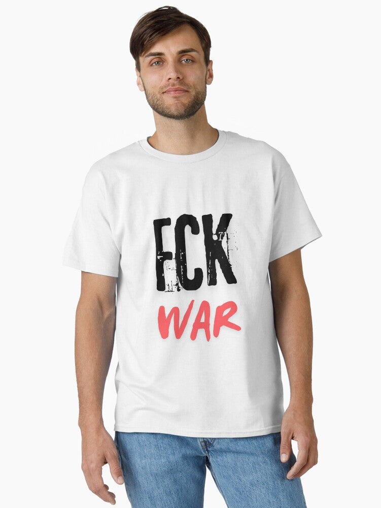 FCK War Classic Shirt T Shirt Peace Message