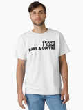 I Can t I Have Cars Coffee Car Lover Gift Classic T Shirt T Shirt Comfort Fit Gift Ready