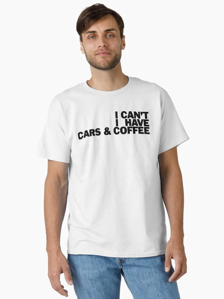 I Can t I Have Cars Coffee Car Lover Gift Classic T Shirt T Shirt Comfort Fit Gift Ready